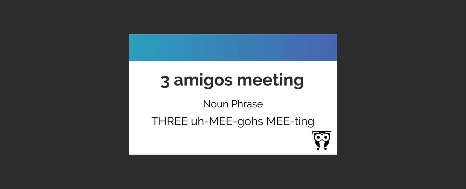 3 Amigos Meeting