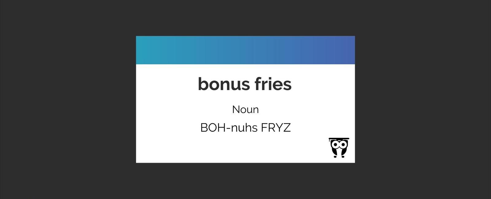 Bonus Fries