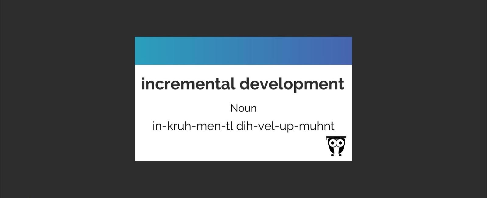 Incremental Development